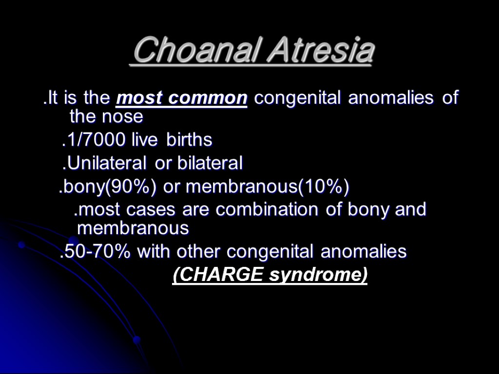 Choanal Atresia .It is the most common congenital anomalies of the nose .1/7000 live